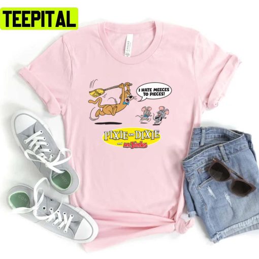 Pixie Dixie I Hate Meeses To Pieces Pixie Dixie Unisex T-Shirt
