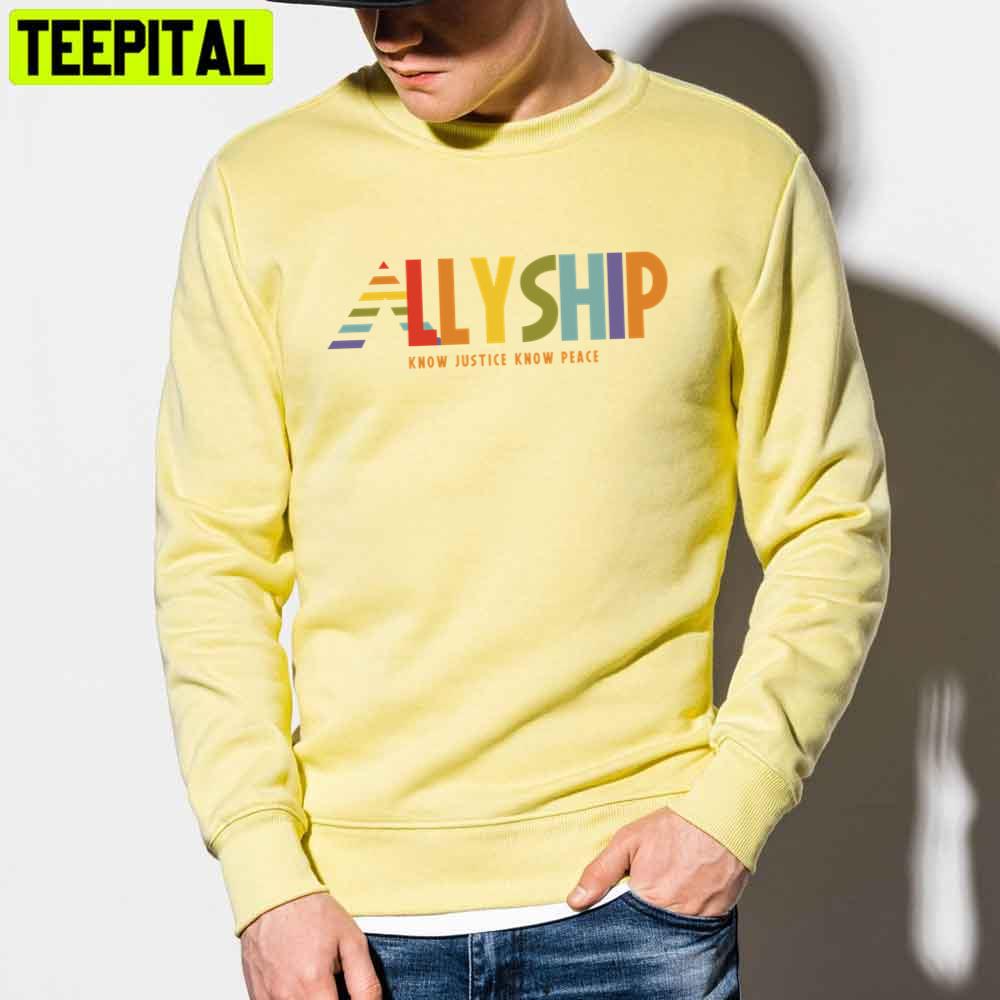 Pride Allyship Know Justice Know Peace Happy Pried Month Unisex T-Shirt Pride Allyship Know Justice Know Peace Happy Pried Month Unisex T-Shirt