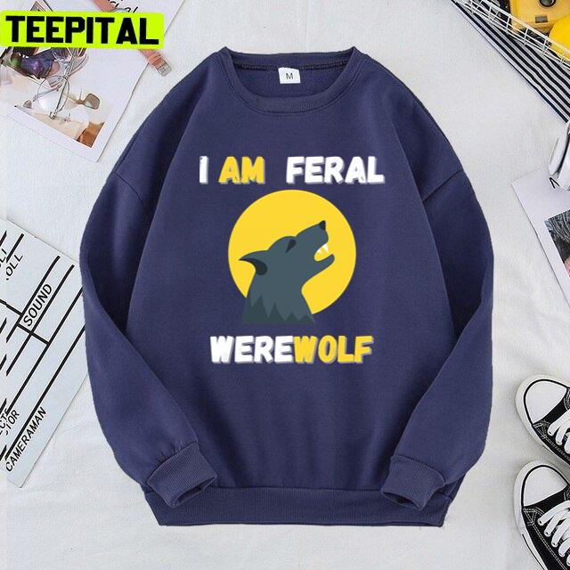 Quote Werewolf I Am Feral Cool Art Unisex T-Shirt Quote Werewolf I Am Feral Cool Art Unisex T-Shirt