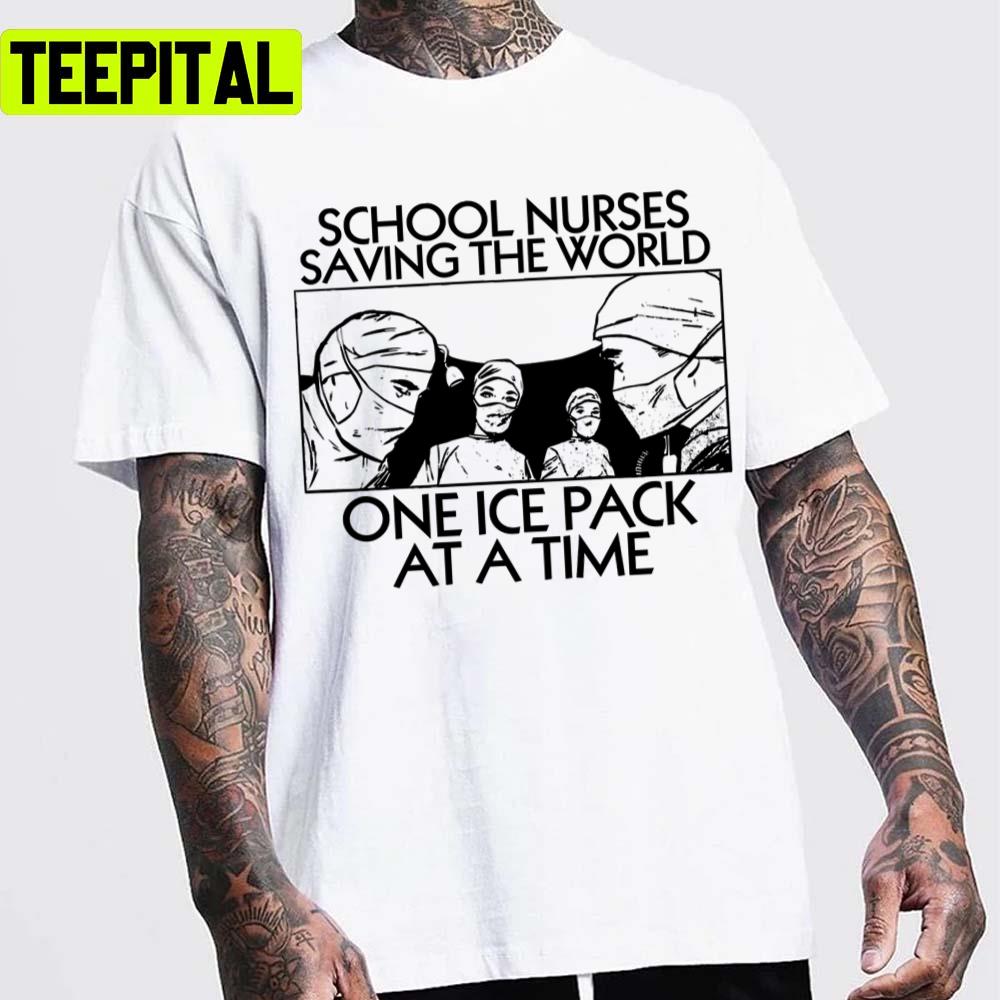 Saving The World One Ice Pack At A Time School Nurses Unisex T-Shirt Saving The World One Ice Pack At A Time School Nurses Unisex T-Shirt