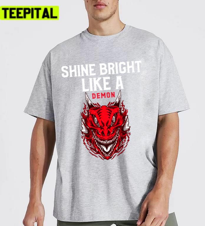 Shine Bright Like A Demon Design Unisex T-Shirt Shine Bright Like A Demon Design Unisex T-Shirt