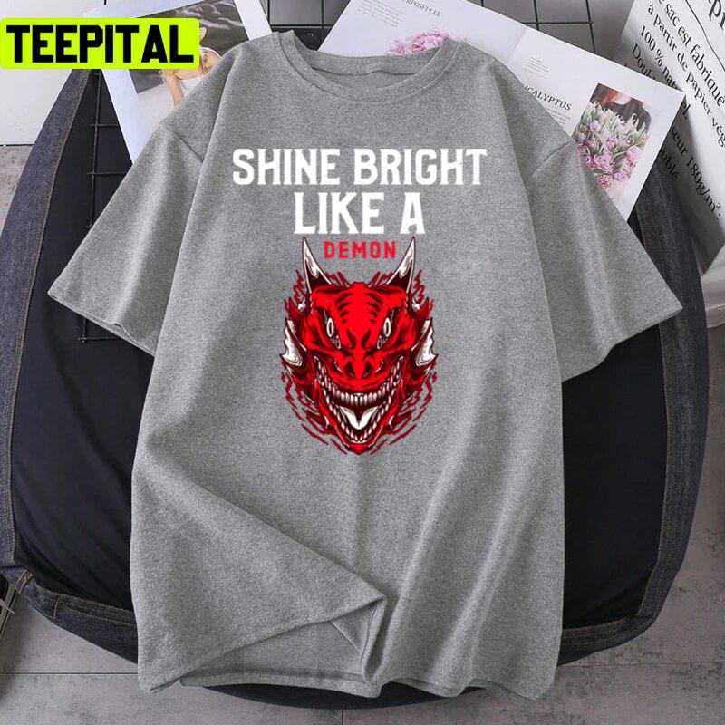 Shine Bright Like A Demon Design Unisex T-Shirt Shine Bright Like A Demon Design Unisex T-Shirt