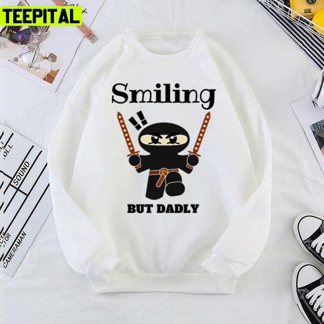 Smiling But Dadly Smiling Ninja Design Quote Unisex T-Shirt Smiling But Dadly Smiling Ninja Design Quote Unisex T-Shirt