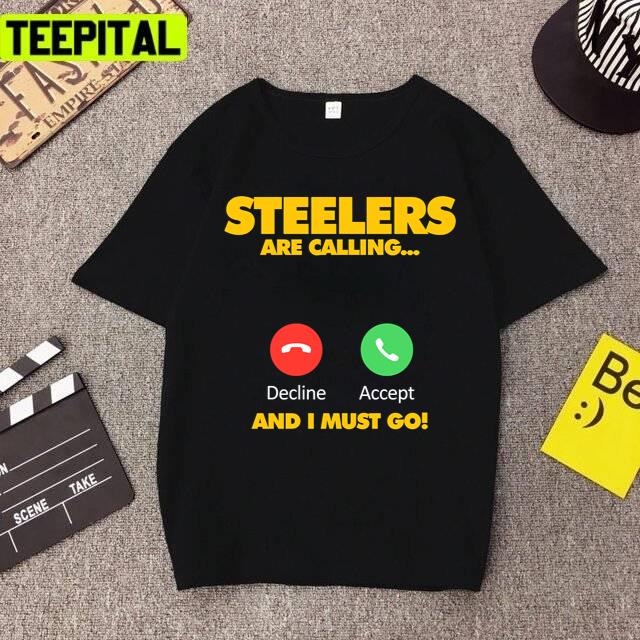Steelers Are Calling And I Must Go Pittsburgh Steelers Unisex T-Shirt Steelers Are Calling And I Must Go Pittsburgh Steelers Unisex T-Shirt