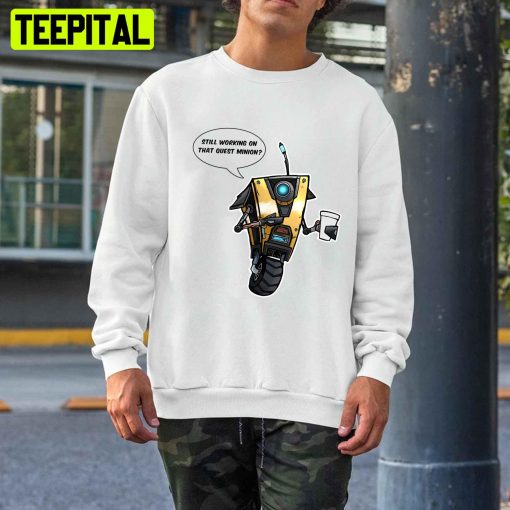 Still Working On That Quest Minion Borderlands Claptrap Unisex T-Shirt