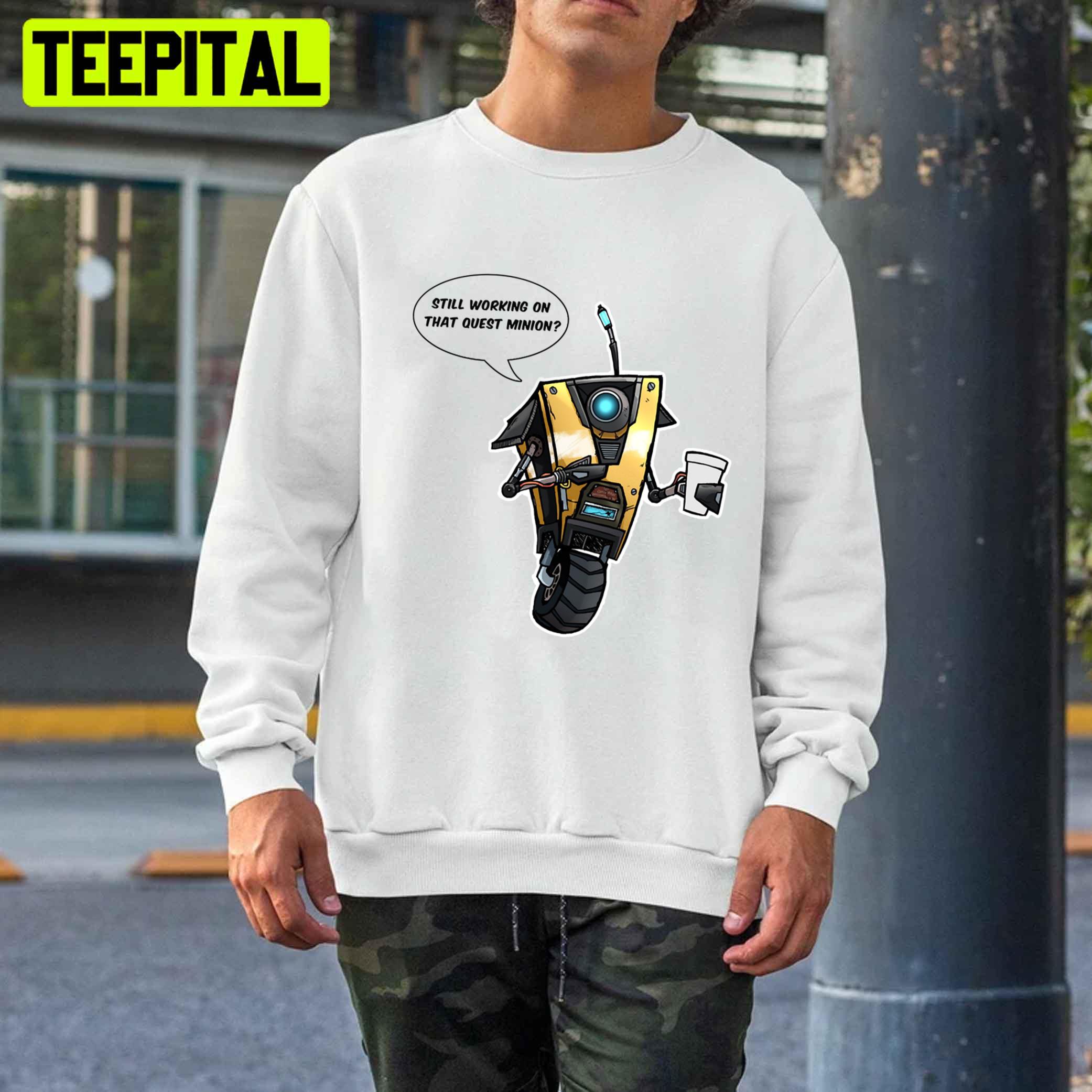 Still Working On That Quest Minion Borderlands Claptrap Unisex T-Shirt Still Working On That Quest Minion Borderlands Claptrap Unisex T-Shirt