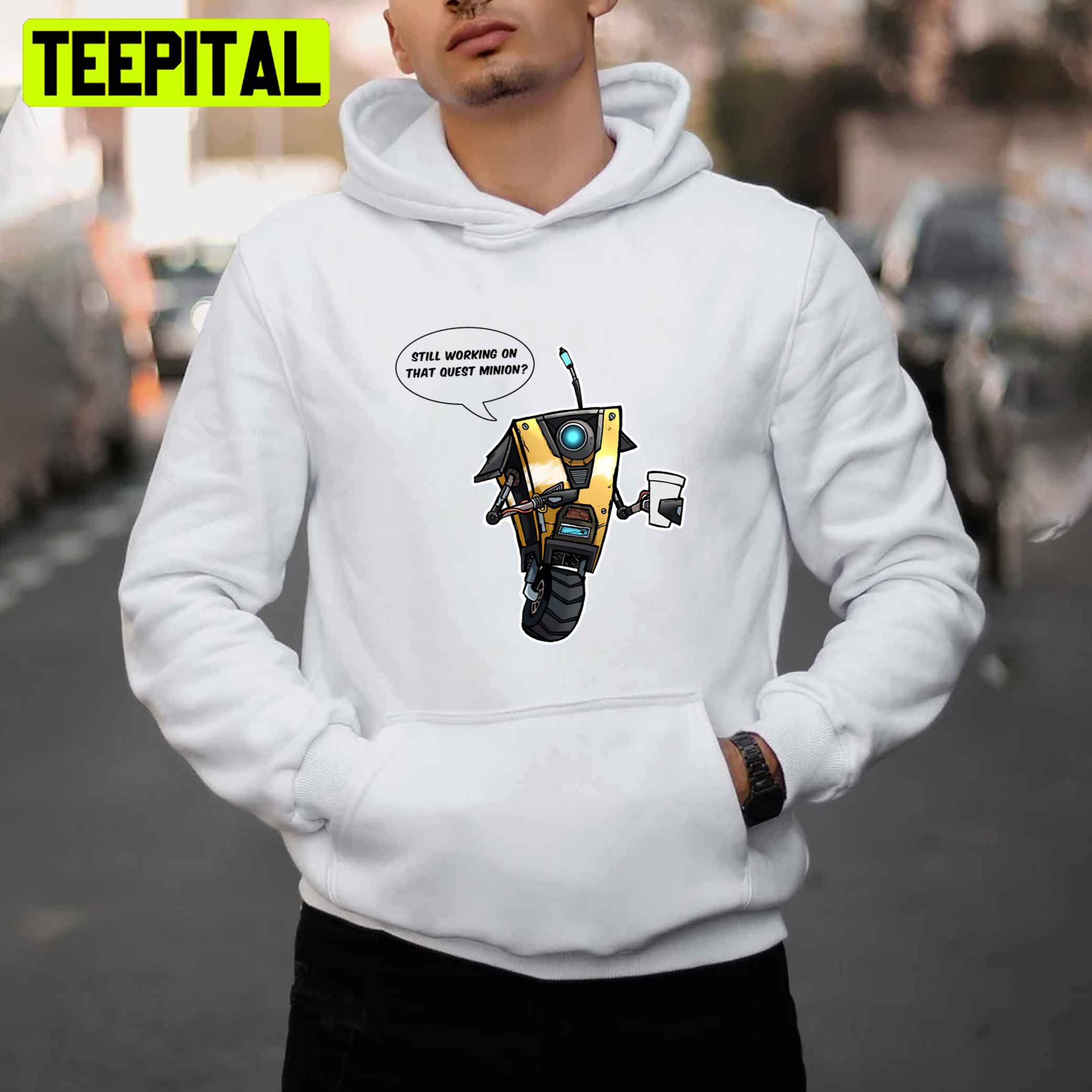 Still Working On That Quest Minion Borderlands Claptrap Unisex T-Shirt Still Working On That Quest Minion Borderlands Claptrap Unisex T-Shirt