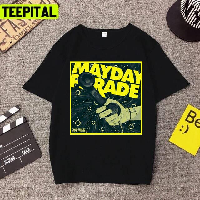 Tales Told By Dead Friends Best Mayday Design Unisex T-Shirt Tales Told By Dead Friends Best Mayday Design Unisex T-Shirt