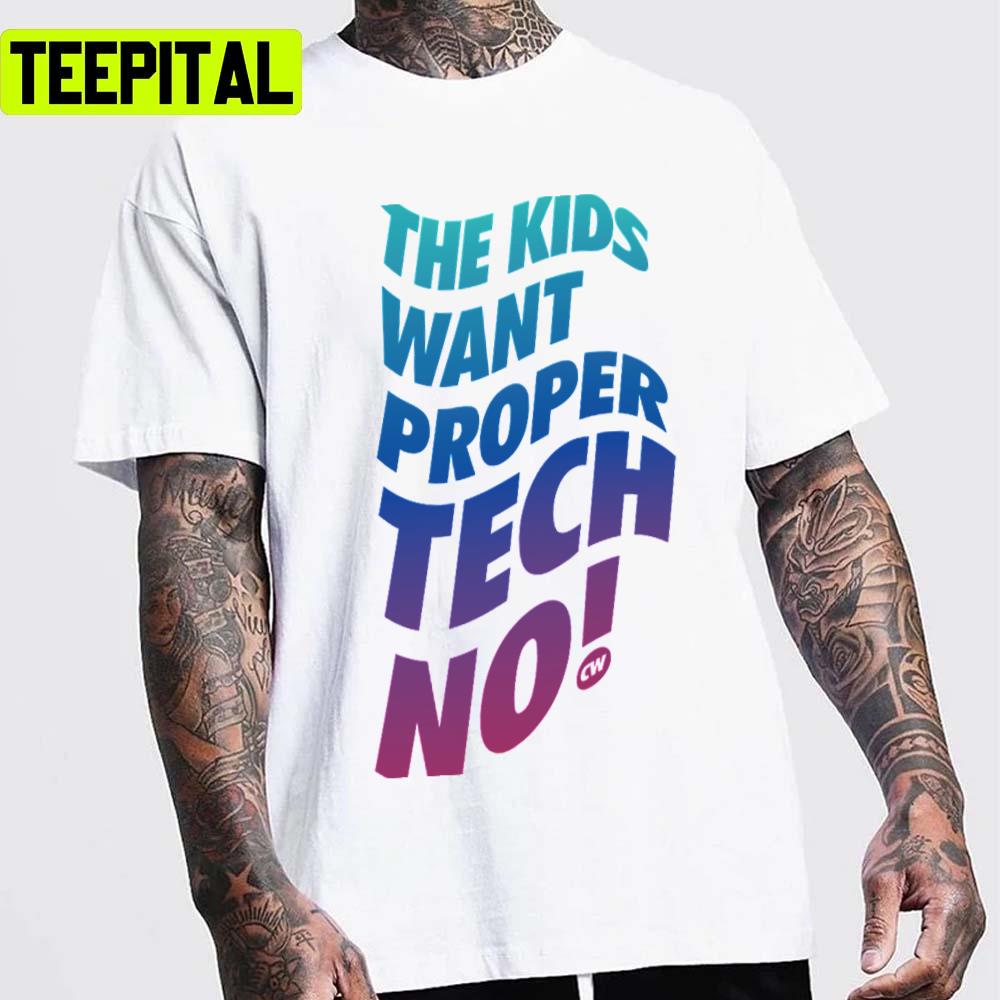 Techno Kids Want Proper Techno Cw Charlotte De Witte Rave Unisex T-Shirt Techno Kids Want Proper Techno Cw Charlotte De Witte Rave Unisex T-Shirt