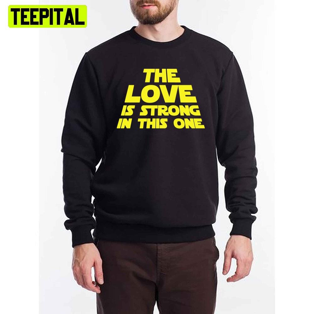 The Love Is Strong In This One Unisex T-Shirt The Love Is Strong In This One Unisex T-Shirt