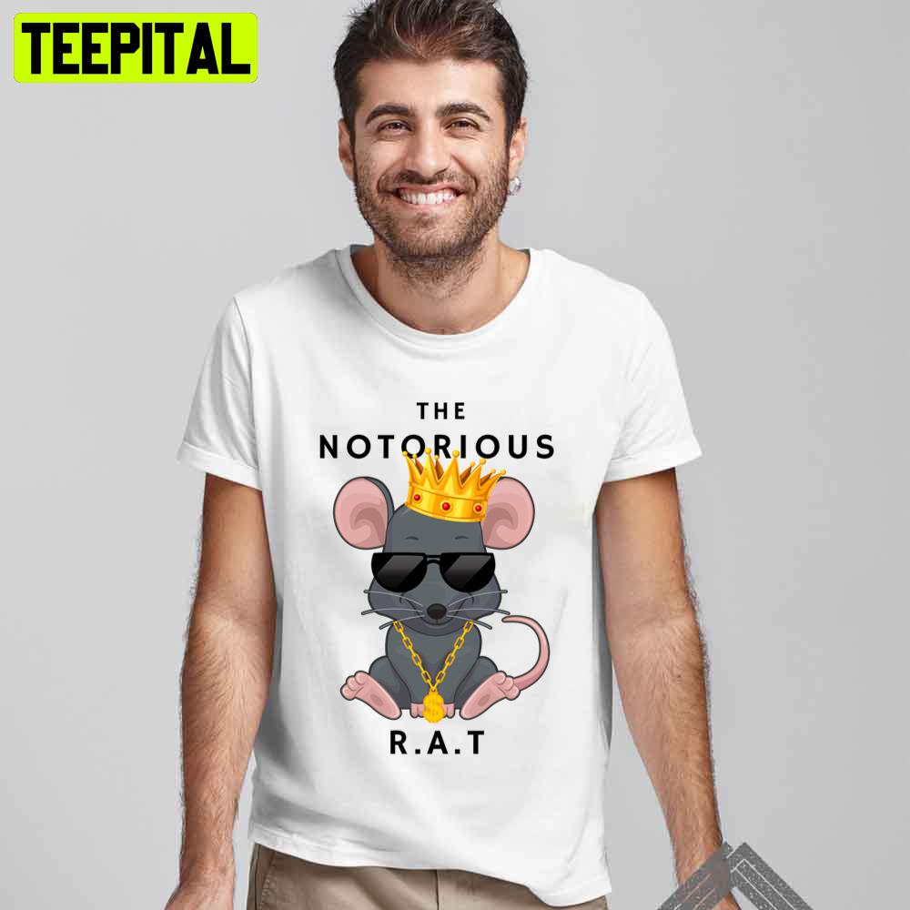 The Notorious R.A.T Original Rapper Unisex T-Shirt The Notorious R.A.T Original Rapper Unisex T-Shirt