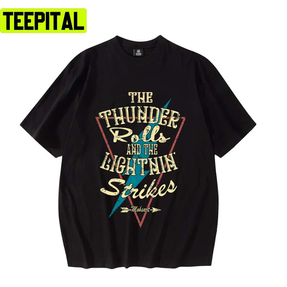 The Thunder Rolls And The Lightning Unisex T-Shirt The Thunder Rolls And The Lightning Unisex T-Shirt