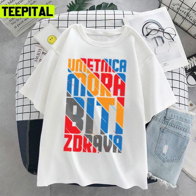 Umetnica Mora Konstrakta Biti Zdrava Design Unisex T-Shirt Umetnica Mora Konstrakta Biti Zdrava Design Unisex T-Shirt