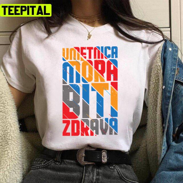 Umetnica Mora Konstrakta Biti Zdrava Design Unisex T-Shirt Umetnica Mora Konstrakta Biti Zdrava Design Unisex T-Shirt