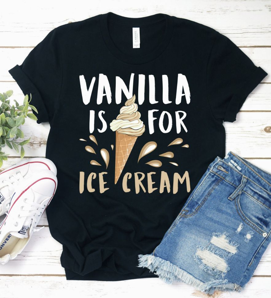 Vanilla Is For Ice Cream Shirt Vanilla Is For Ice Cream Shirt