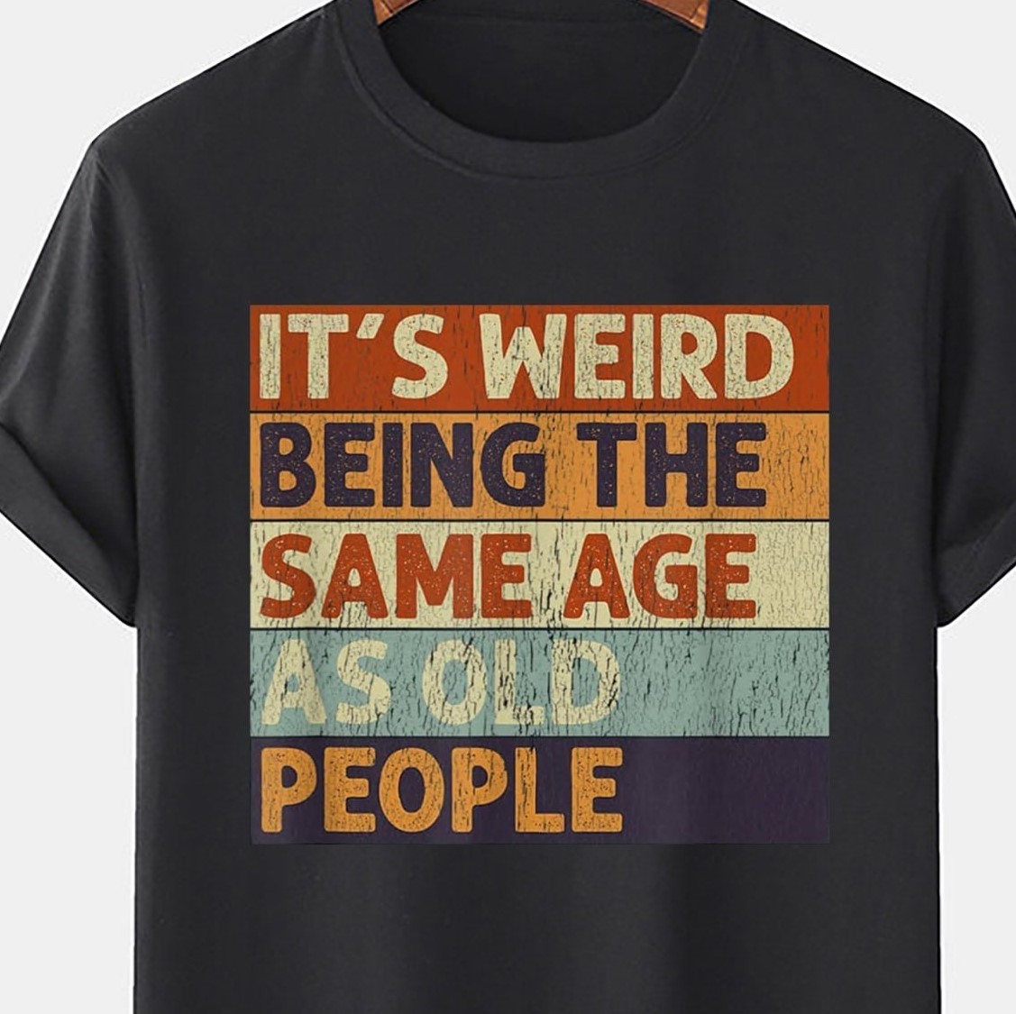 Vintage It's Weird Being The Same Age As Old People Unisex T-Shirt Vintage It's Weird Being The Same Age As Old People Unisex T-Shirt