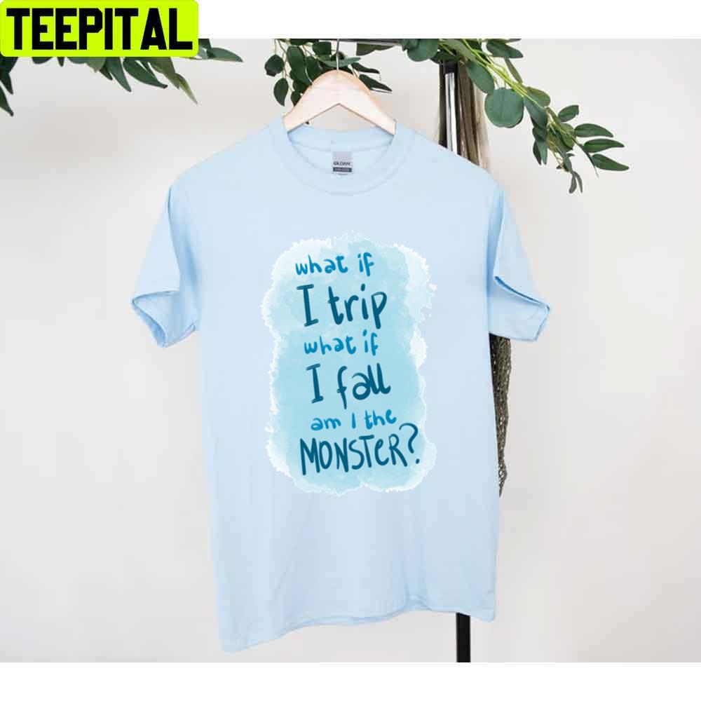 What If I Trip What Is I Fall Am I The Monster Mendes Bieber Unisex T-Shirt What If I Trip What Is I Fall Am I The Monster Mendes Bieber Unisex T-Shirt