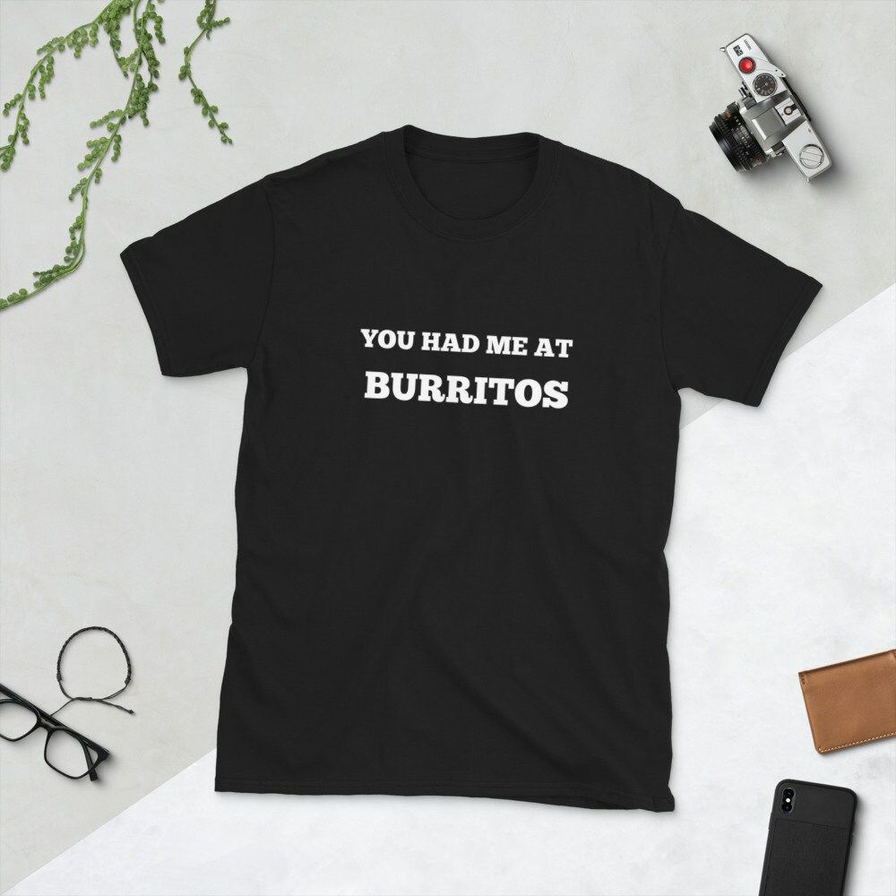 You Had Me At Burritos Shirt You Had Me At Burritos Shirt