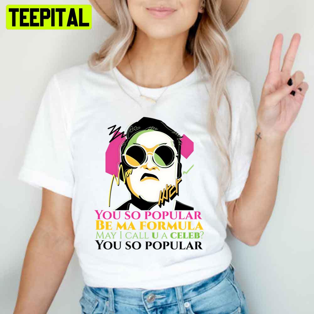 You So Popular Psy Celeb Ft Suzy Unisex T-Shirt You So Popular Psy Celeb Ft Suzy Unisex T-Shirt