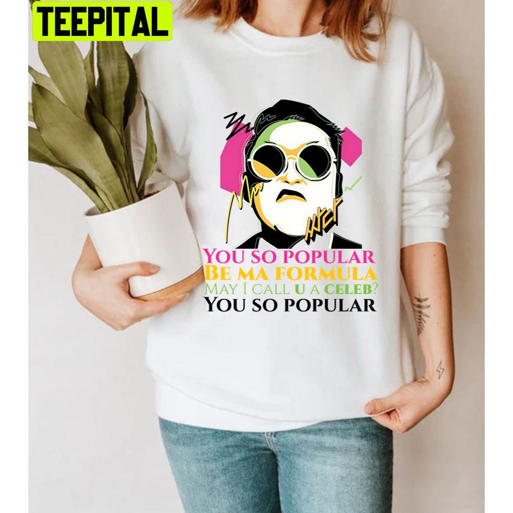 You So Popular Psy Celeb Ft Suzy Unisex T-Shirt You So Popular Psy Celeb Ft Suzy Unisex T-Shirt