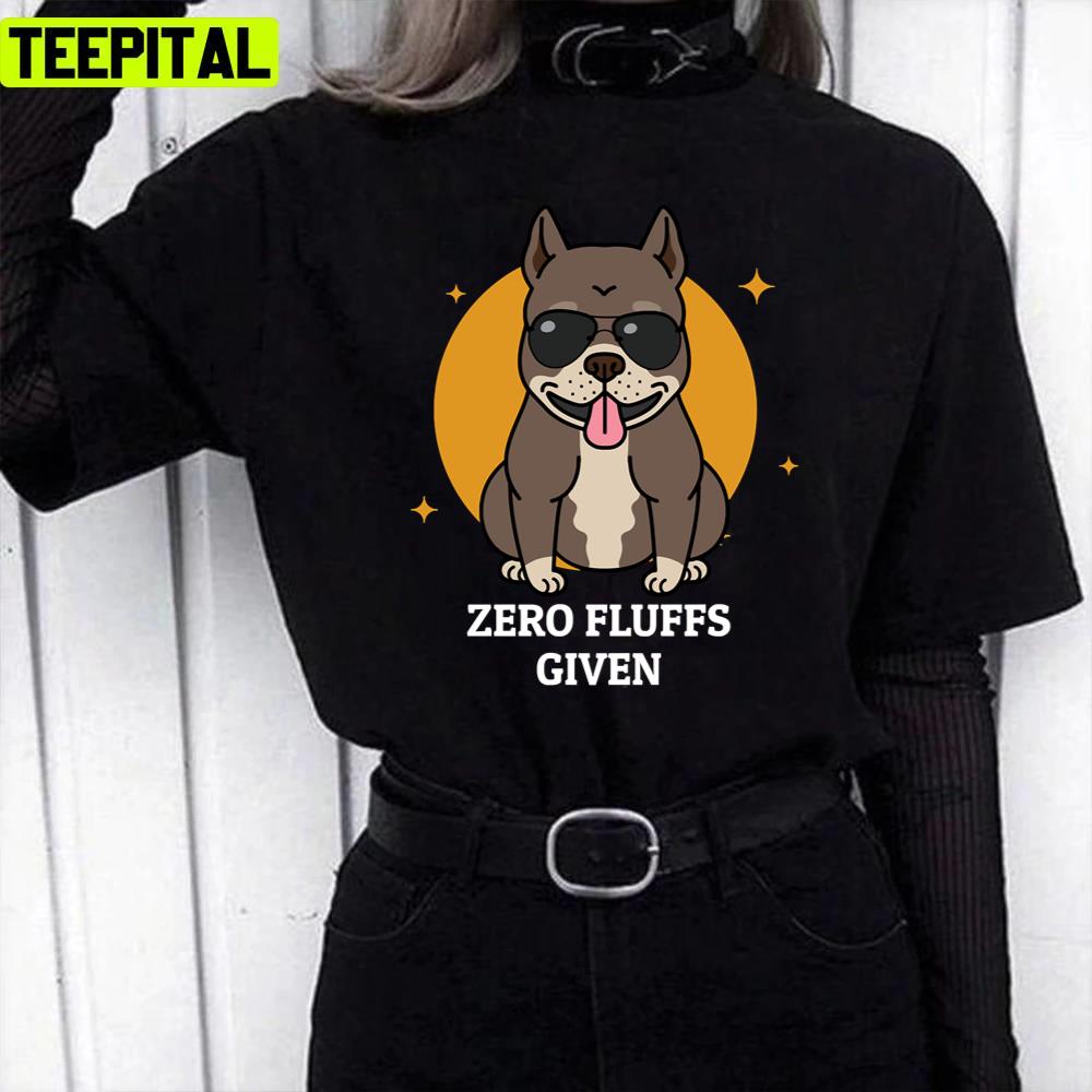 Zero Fluffs Given Funny Pun Pitbull Dog Lovers Unisex T-Shirt Zero Fluffs Given Funny Pun Pitbull Dog Lovers Unisex T-Shirt