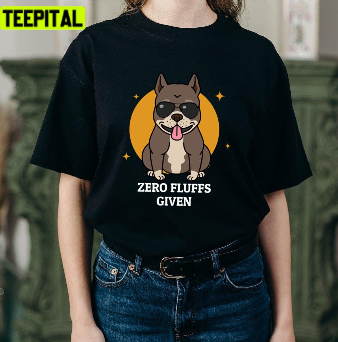Zero Fluffs Given Funny Pun Pitbull Dog Lovers Unisex T-Shirt Zero Fluffs Given Funny Pun Pitbull Dog Lovers Unisex T-Shirt