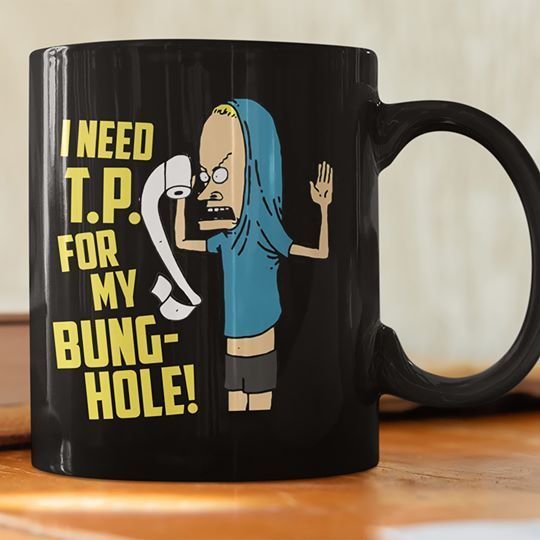 Beavis And Butthead I Need Tp For My Bunghole Premium Sublime Ceramic Coffee Mug Black Beavis And Butthead I Need Tp For My Bunghole Premium Sublime Ceramic Coffee Mug Black
