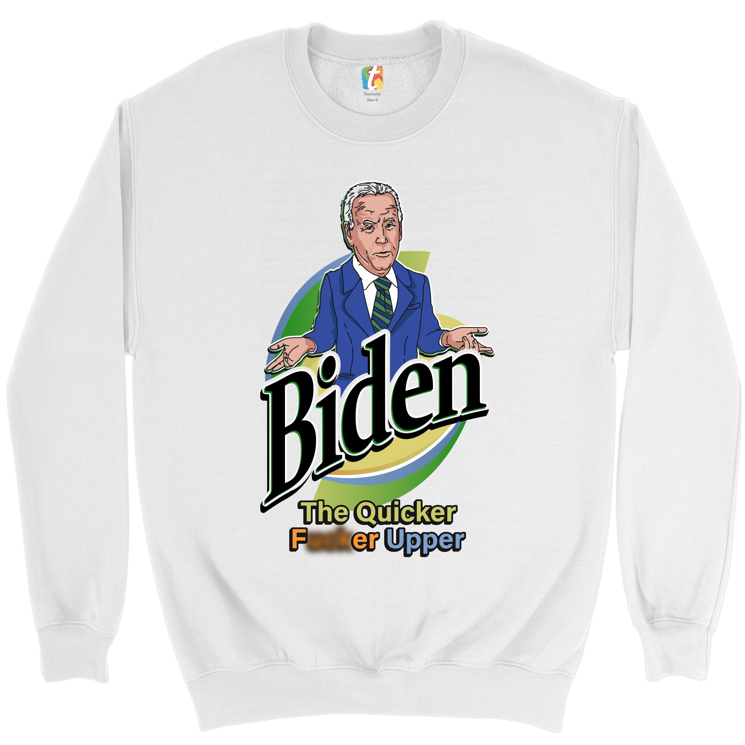 Biden The Quicker Fcker Upper Not My President Sweatshirt Biden The Quicker Fcker Upper Not My President Sweatshirt