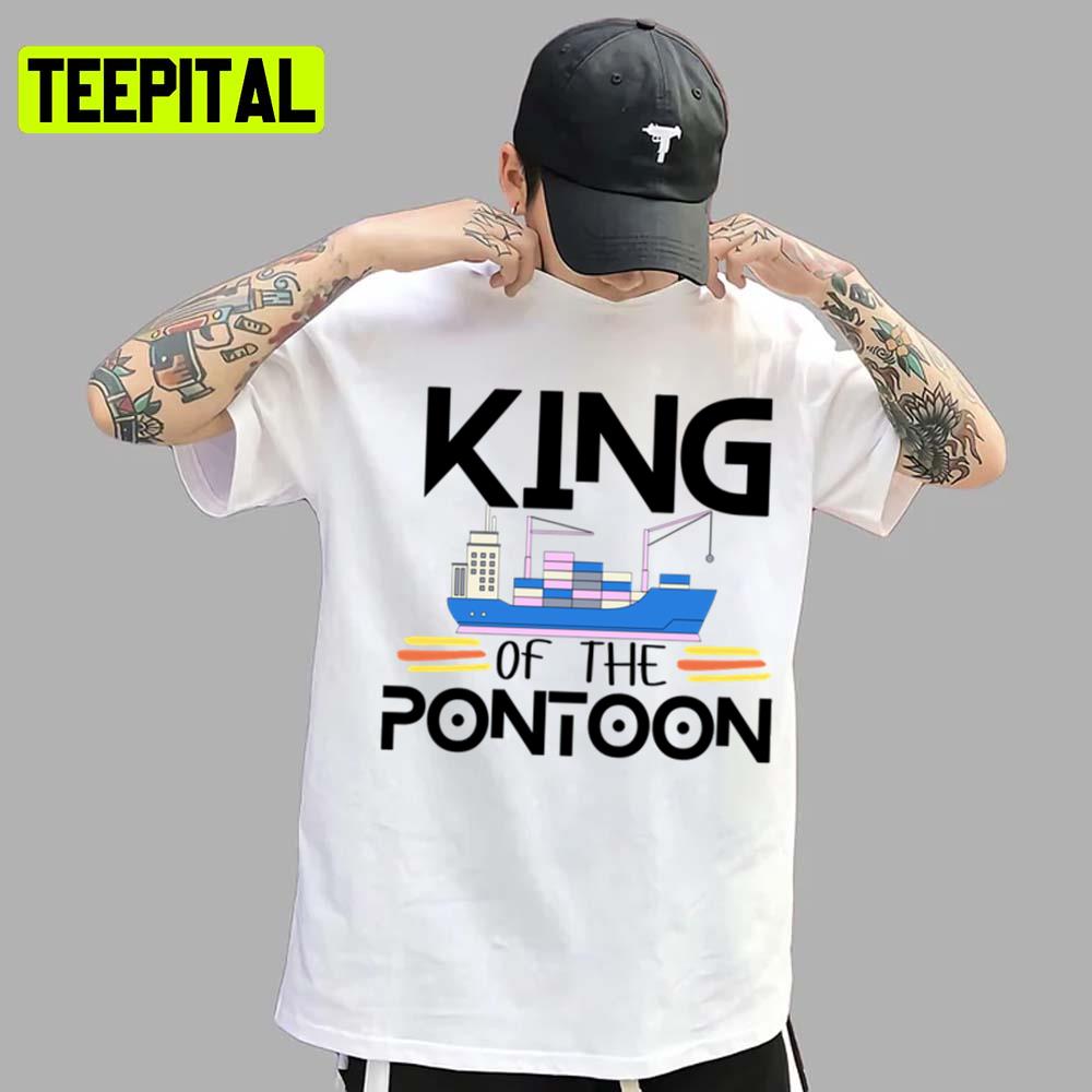 Big Ship Trending Design King Of The Pontoon Unisex T-Shirt Big Ship Trending Design King Of The Pontoon Unisex T-Shirt