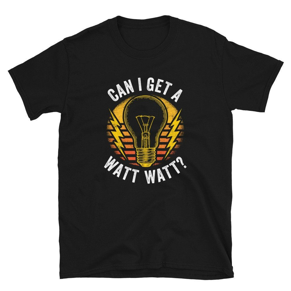 Can I Get a Watt Watt Electrician Unisex T-Shirt Can I Get a Watt Watt Electrician Unisex T-Shirt