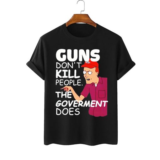 Dale Gribble Guns Don’t Kill People The Government Does Unisex T-Shirt