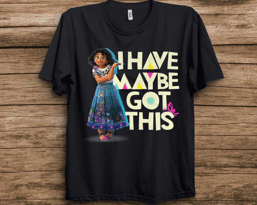Disney Encanto Mirabel I Have Maybe Got This T-Shirt Disney Encanto Mirabel I Have Maybe Got This T-Shirt