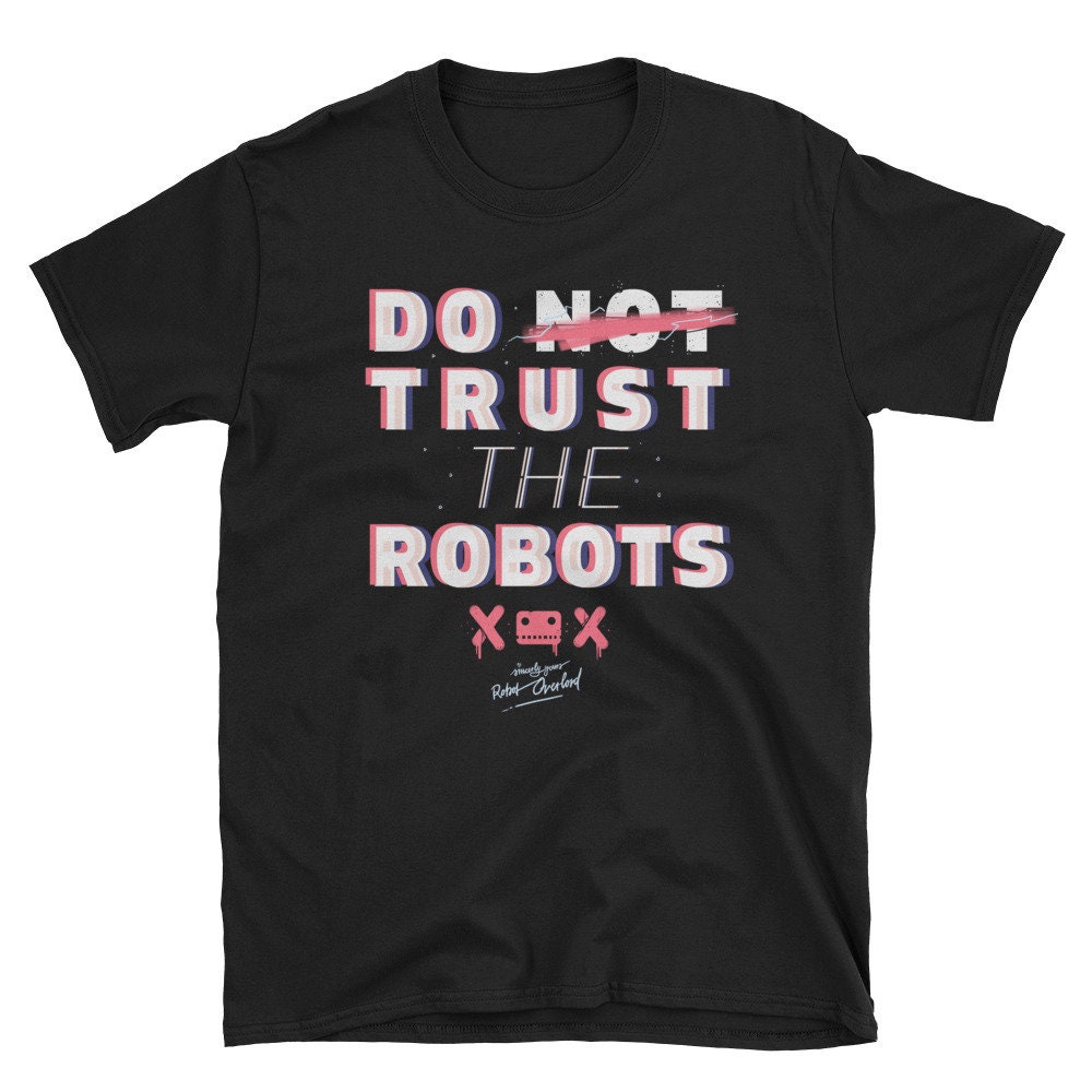 Do Trust The Robots Unisex T-Shirt Do Trust The Robots Unisex T-Shirt