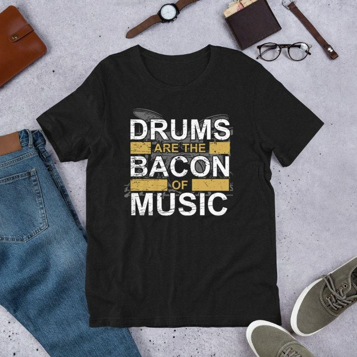 Drums are the Bacon of Music Drummer Rocker Unisex T-Shirt Drums are the Bacon of Music Drummer Rocker Unisex T-Shirt