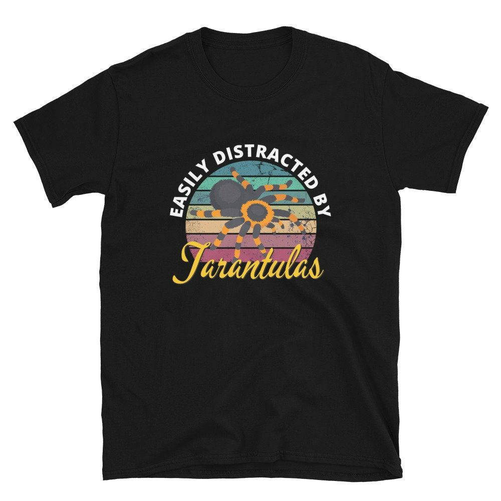 Easily Distracted By Tarantulas T-Shirt Easily Distracted By Tarantulas T-Shirt