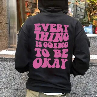 Every Thing Is Going To Be Okay Unisex Sweatshirt Every Thing Is Going To Be Okay Unisex Sweatshirt