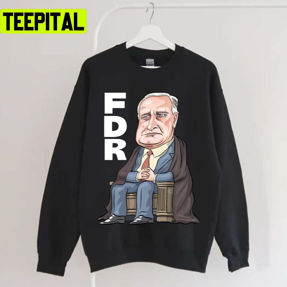 Fdr President Franklin D. Roosevelt Unisex T-Shirt Fdr President Franklin D. Roosevelt Unisex T-Shirt