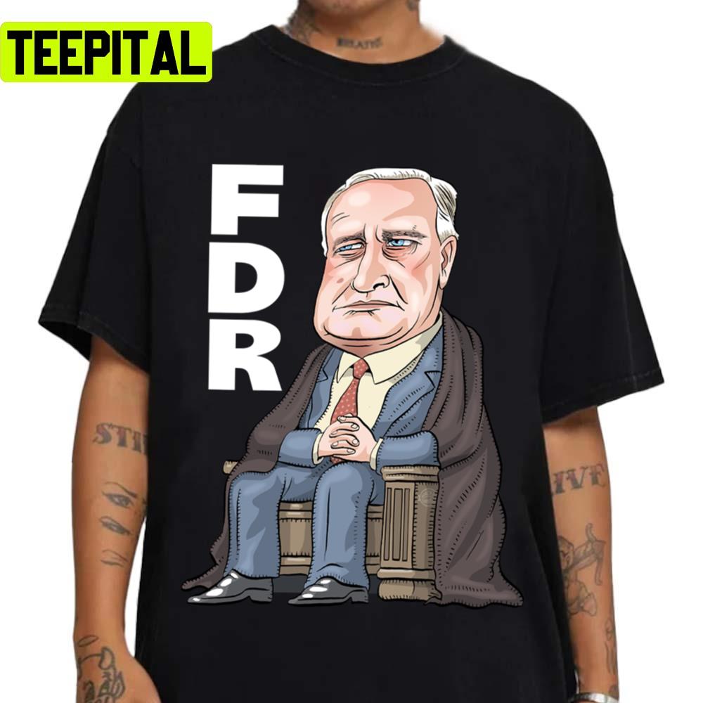 Fdr President Franklin D. Roosevelt Unisex T-Shirt Fdr President Franklin D. Roosevelt Unisex T-Shirt