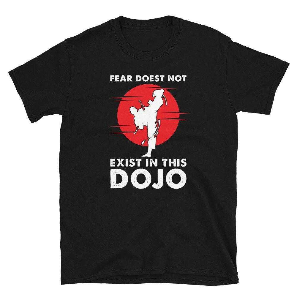 Fear Does Not Exist In This Dojo Martial Artist Unisex T-Shirt Fear Does Not Exist In This Dojo Martial Artist Unisex T-Shirt