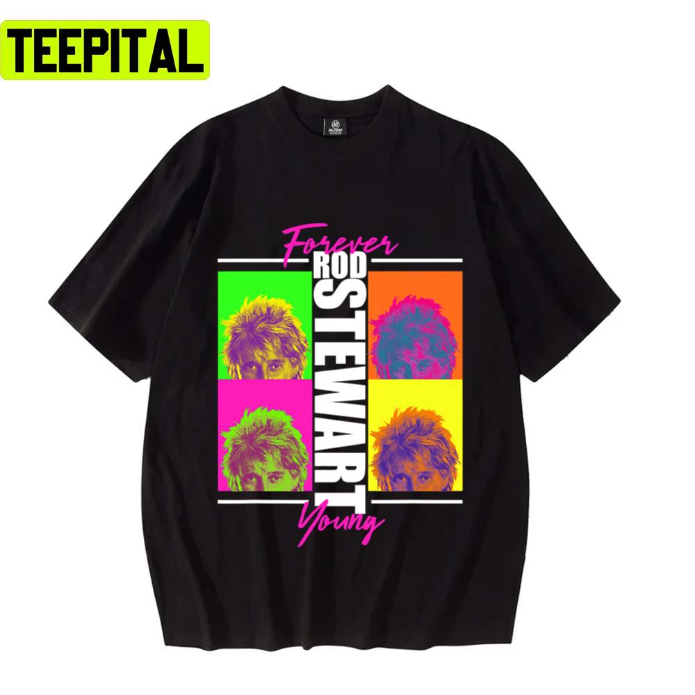 Forever Young Rod Stewart Unisex T-Shirt Forever Young Rod Stewart Unisex T-Shirt