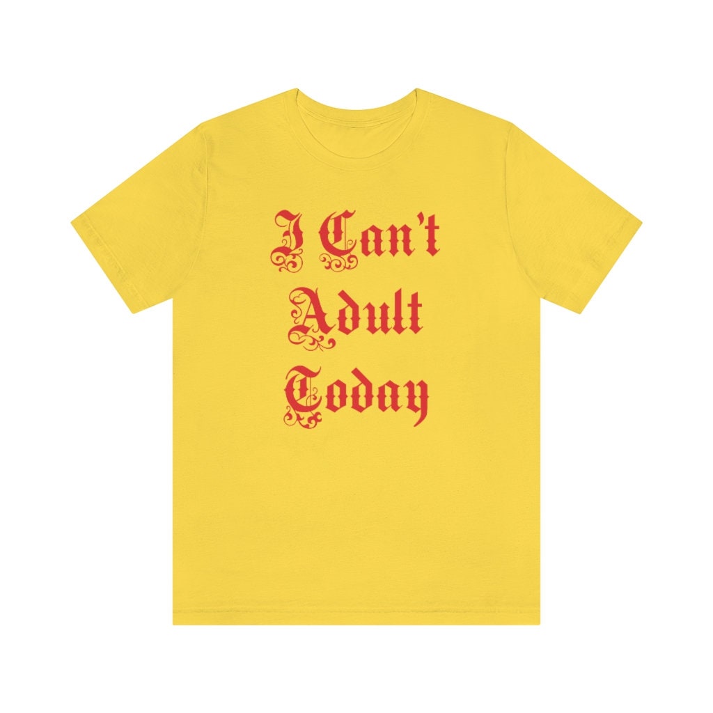Funny I Can't Adult Today Joke Party Unisex T-Shirt Funny I Can't Adult Today Joke Party Unisex T-Shirt