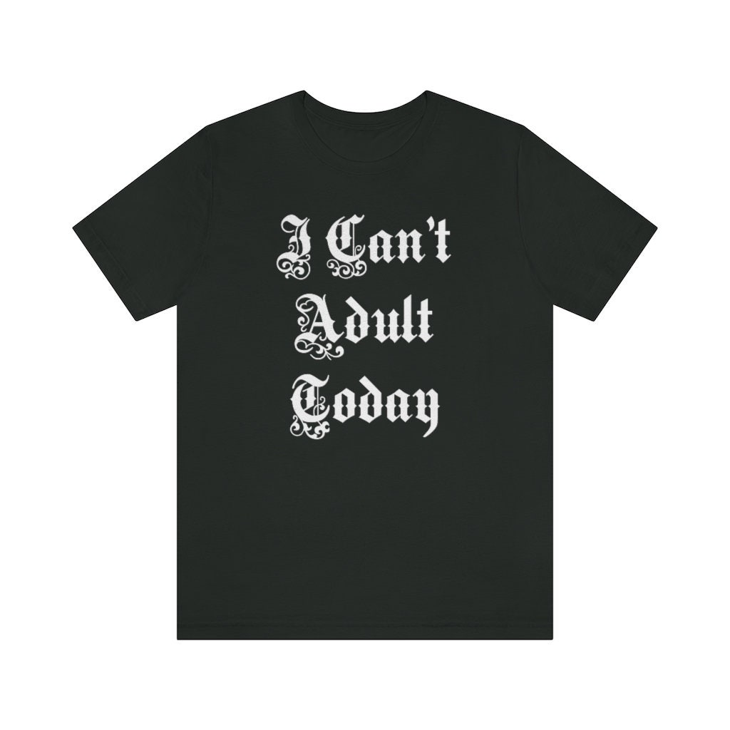 Funny I Can't Adult Today Joke Party Unisex T-Shirt Funny I Can't Adult Today Joke Party Unisex T-Shirt