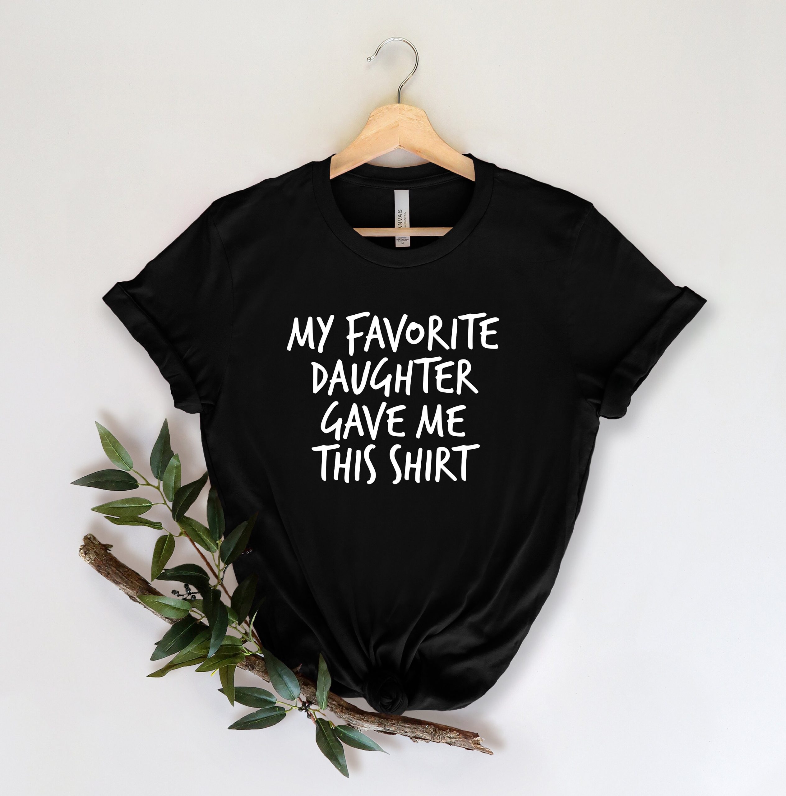 Funny Saying Men My Favorite Daughter Gave Me Unisex T-Shirt Funny Saying Men My Favorite Daughter Gave Me Unisex T-Shirt