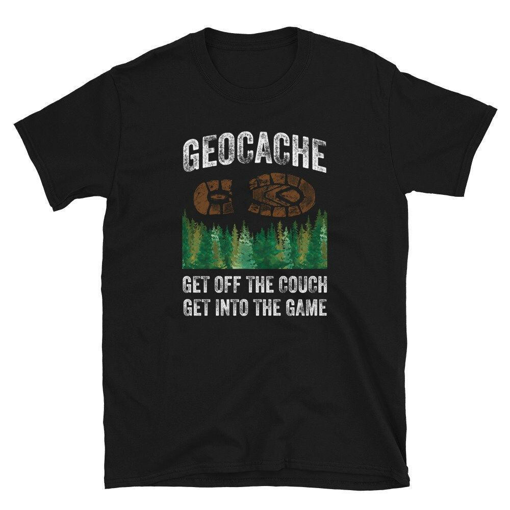 Geocache Get off the Couch Get into the Game Unisex T-Shirt Geocache Get off the Couch Get into the Game Unisex T-Shirt