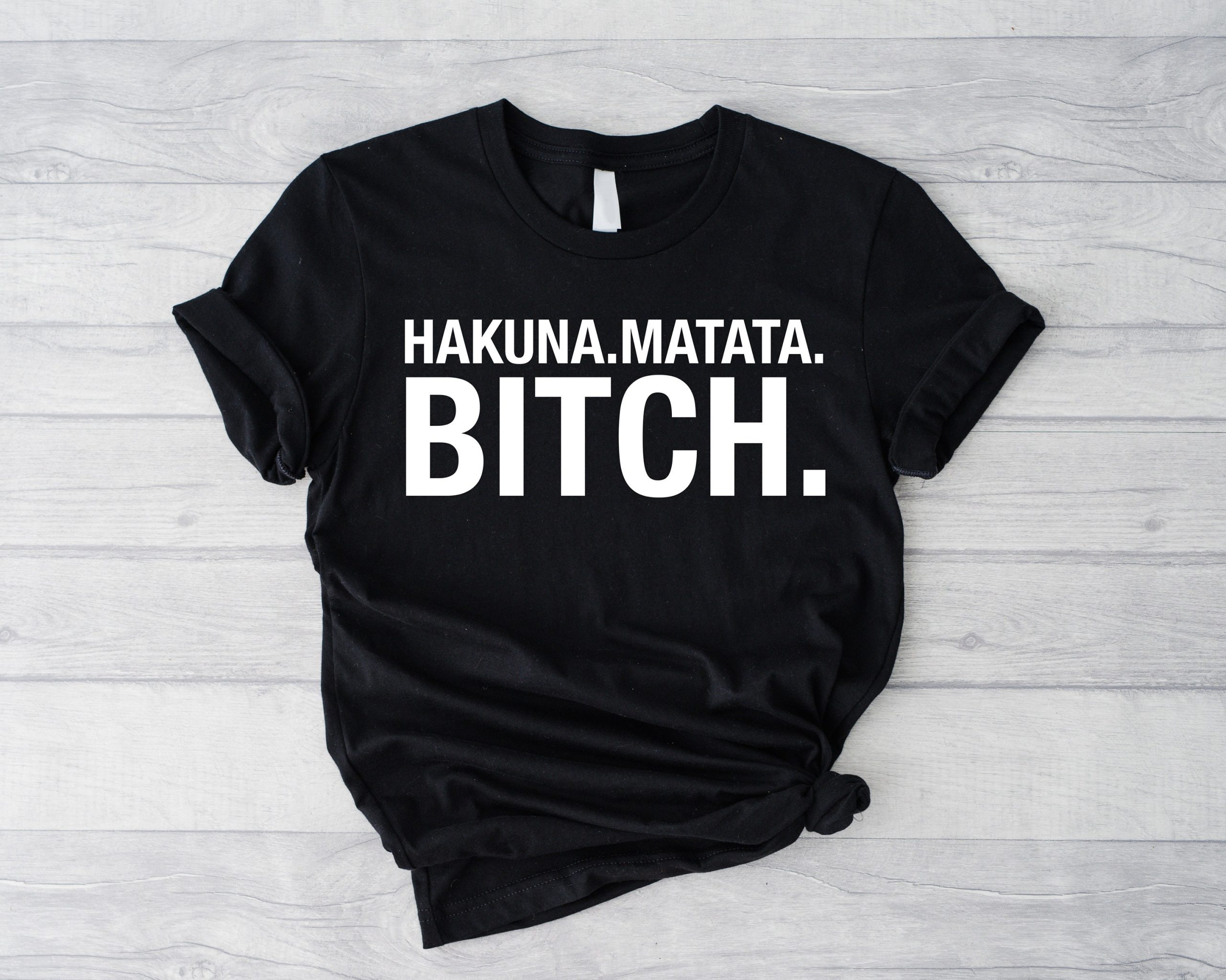 Hakuna Matata Bitch Women's With Slogan Humorous Statement Unisex T-Shirt Hakuna Matata Bitch Women's With Slogan Humorous Statement Unisex T-Shirt