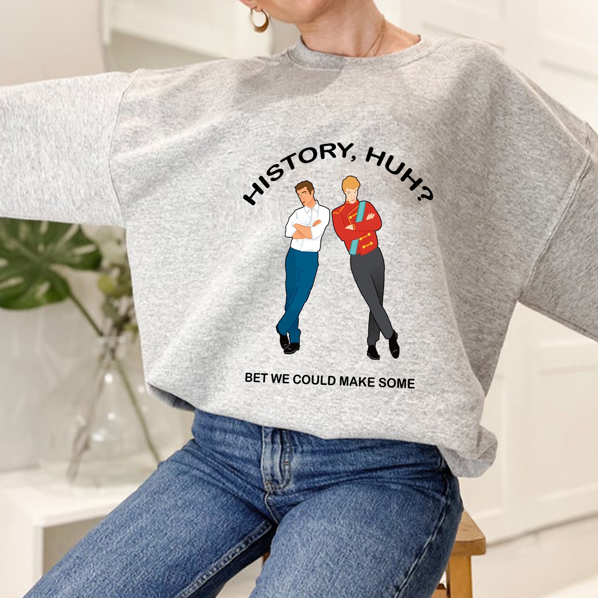 History Huh Bet We Could Make Some Unisex Sweatshirt History Huh Bet We Could Make Some Unisex Sweatshirt