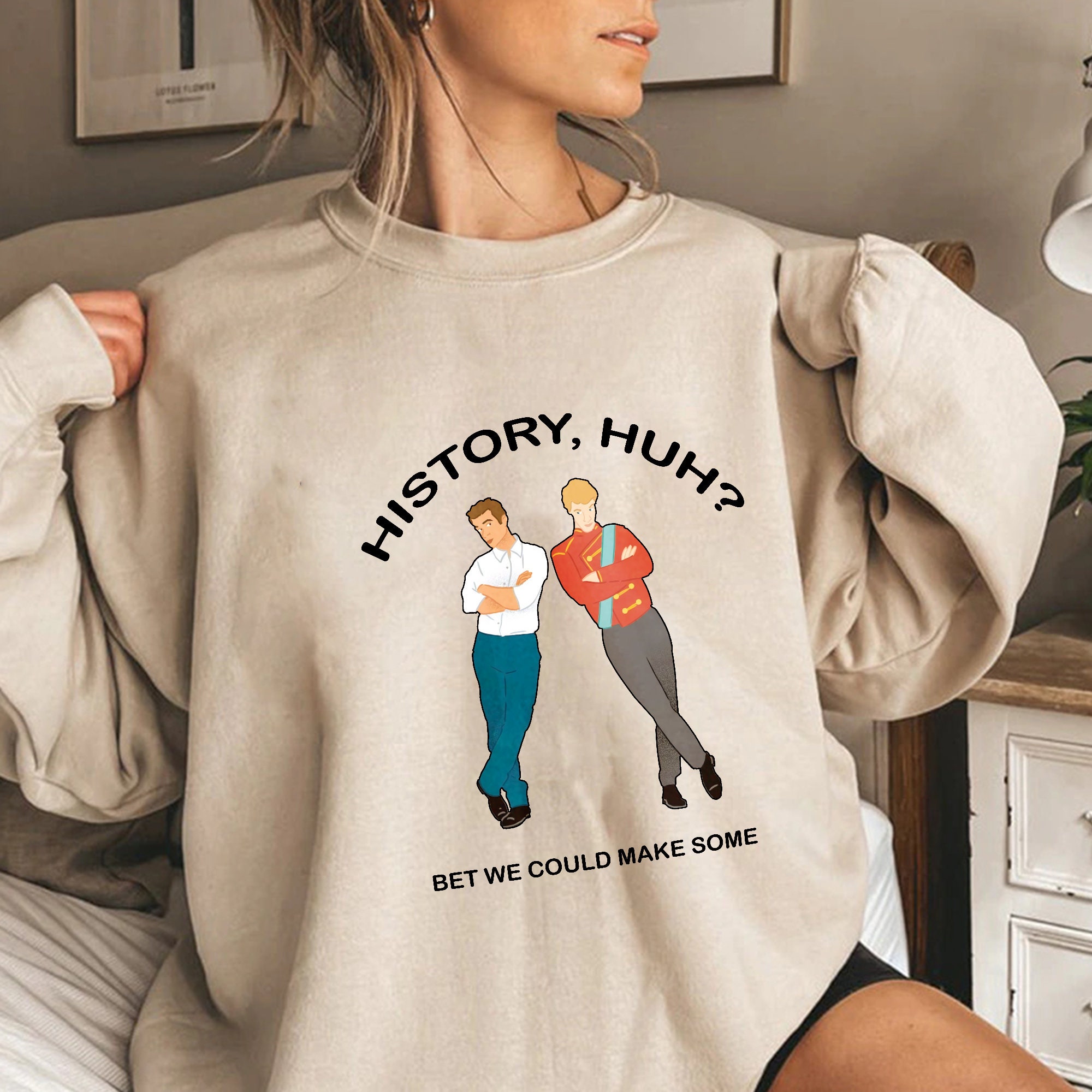 History Huh Bet We Could Make Some Unisex Sweatshirt History Huh Bet We Could Make Some Unisex Sweatshirt