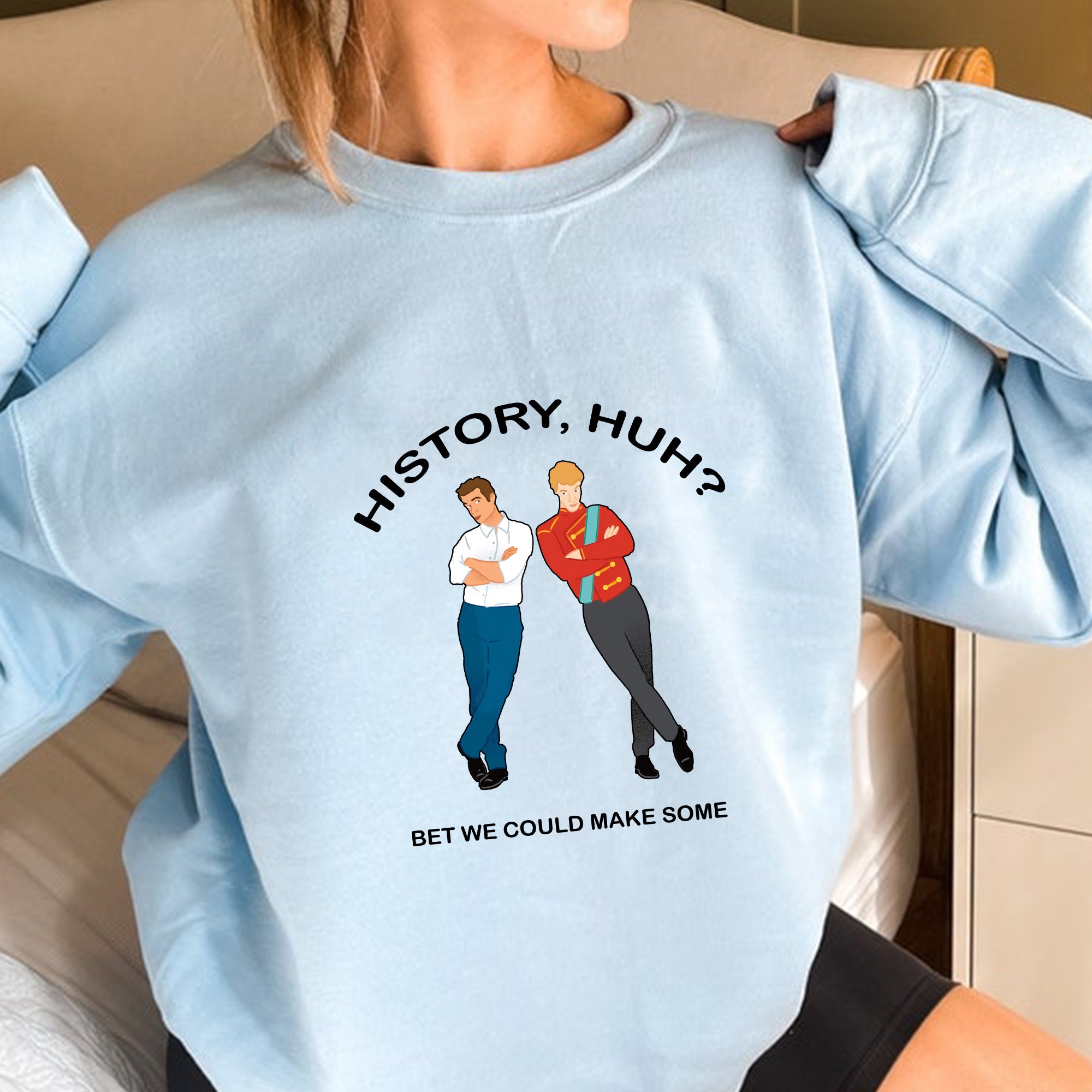 History Huh Bet We Could Make Some Unisex Sweatshirt History Huh Bet We Could Make Some Unisex Sweatshirt