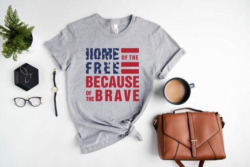 Home Of The Free Because Of The Brave Tee America 4th Of July Independence Day Unisex T-Shirt