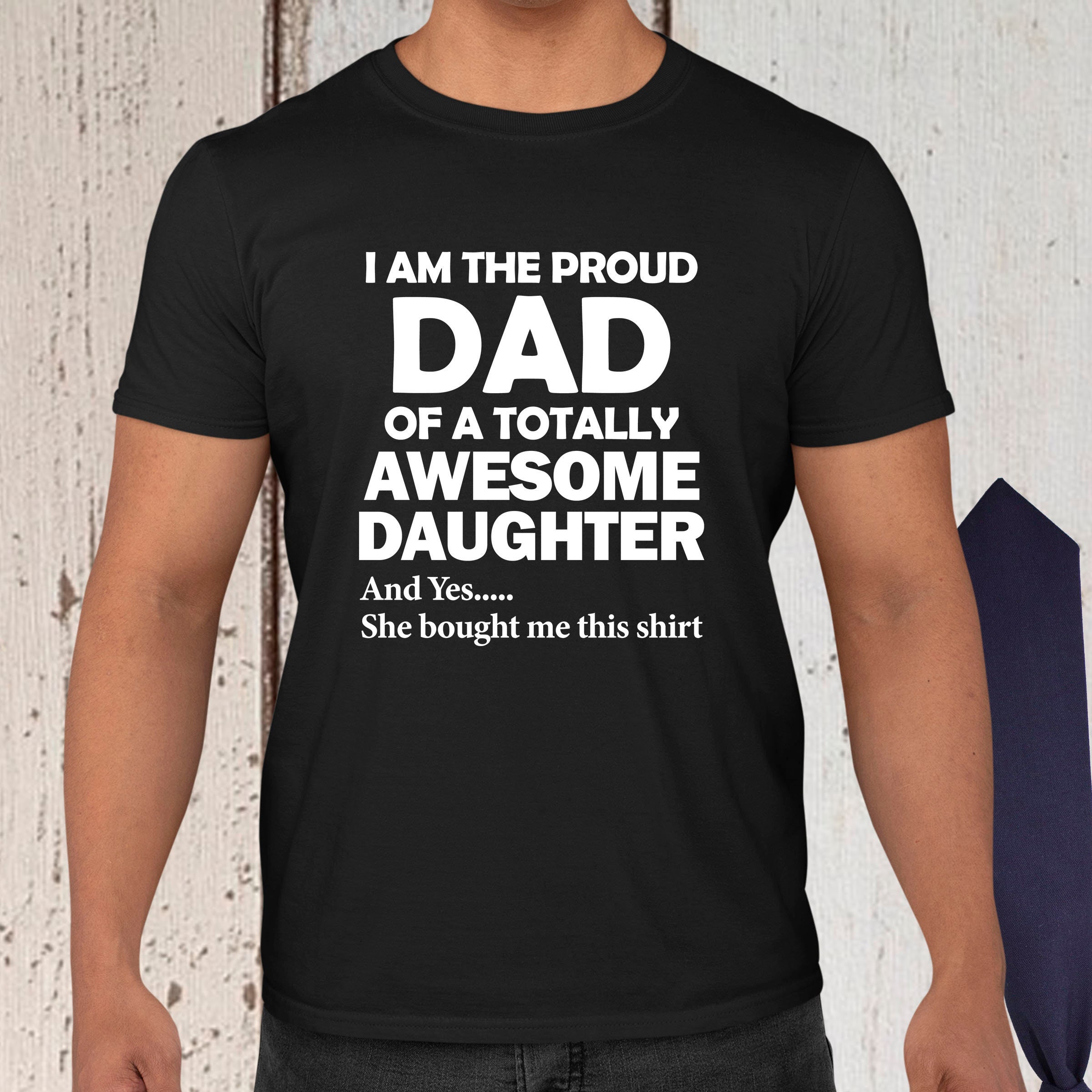 I Am The Proud Dad Of A Totally Awesome Daughter Father's Day Unisex Shirt I Am The Proud Dad Of A Totally Awesome Daughter Father's Day Unisex Shirt